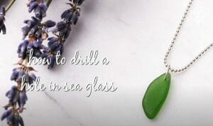 How to Drill a Hole in Sea Glass (7-Step Guide)